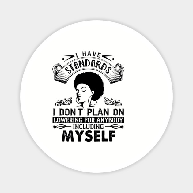 I have standards I don't plan on lowering for anybody including myself Magnet by UrbanLifeApparel