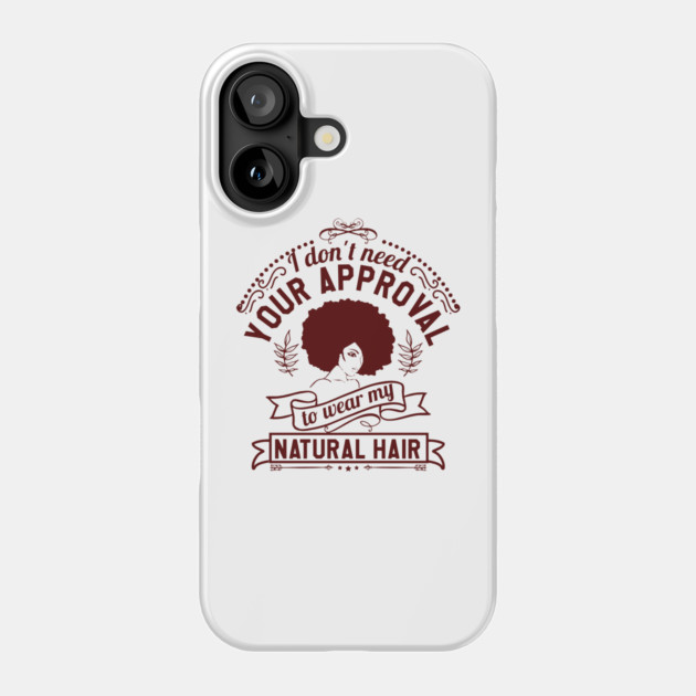 I don't need your approval, Natural Hair, Black Woman Phone Case by UrbanLifeApparel