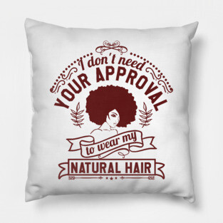 I don't need your approval, Natural Hair, Black Woman Pillow