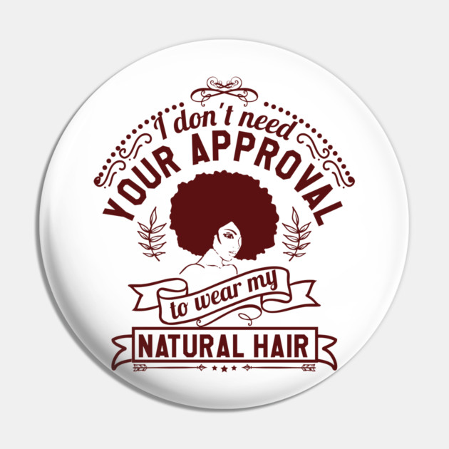 I don't need your approval, Natural Hair, Black Woman Pin by UrbanLifeApparel