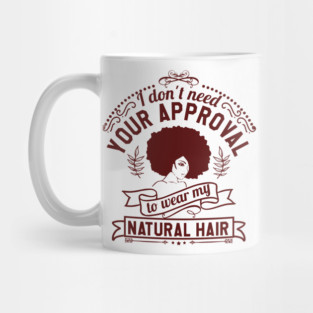 I don't need your approval, Natural Hair, Black Woman Mug
