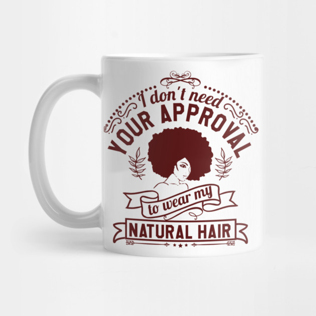 I don't need your approval, Natural Hair, Black Woman by UrbanLifeApparel