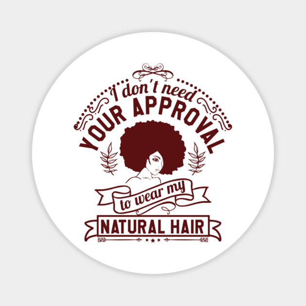 I don't need your approval, Natural Hair, Black Woman Magnet by UrbanLifeApparel