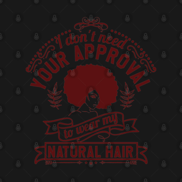 I don't need your approval, Natural Hair, Black Woman by UrbanLifeApparel