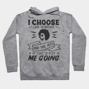 I choose to look to nature and the joys of love to keep me going Hoodie