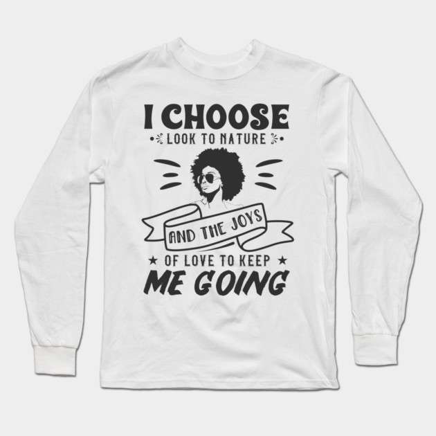 I choose to look to nature and the joys of love to keep me going Long Sleeve T-Shirt by UrbanLifeApparel