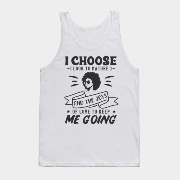 I choose to look to nature and the joys of love to keep me going Tank Top by UrbanLifeApparel