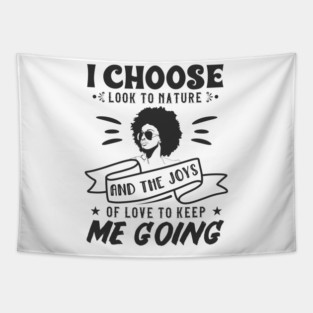 I choose to look to nature and the joys of love to keep me going Tapestry