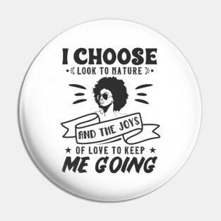 I choose to look to nature and the joys of love to keep me going Pin