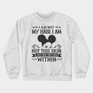 I am not my hair I am not this skin I am a soul that lives within Crewneck Sweatshirt