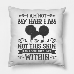 I am not my hair I am not this skin I am a soul that lives within Pillow