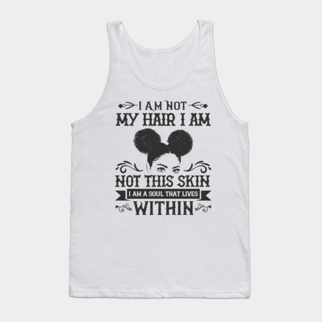 I am not my hair I am not this skin I am a soul that lives within Tank Top by UrbanLifeApparel