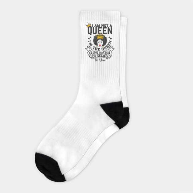 I am not a queen I'm the Queen and that's your majesty to you Socks by UrbanLifeApparel