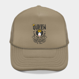 I am not a queen I'm the Queen and that's your majesty to you Hat
