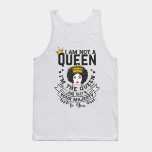 I am not a queen I'm the Queen and that's your majesty to you Tank Top