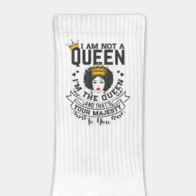 I am not a queen I'm the Queen and that's your majesty to you by UrbanLifeApparel