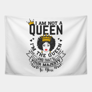 I am not a queen I'm the Queen and that's your majesty to you Tapestry