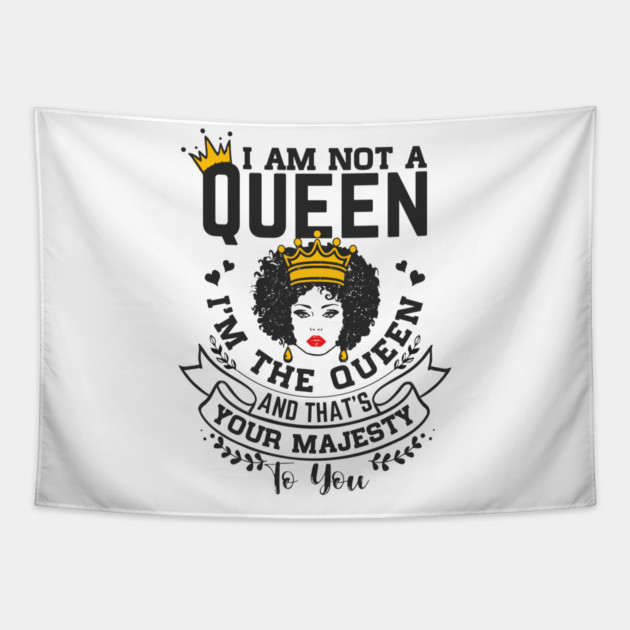 I am not a queen I'm the Queen and that's your majesty to you Tapestry by UrbanLifeApparel