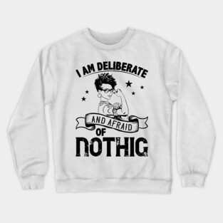i am deliberate and afraid of nothing Crewneck Sweatshirt