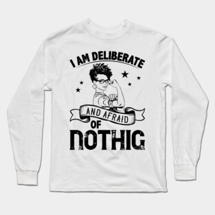 i am deliberate and afraid of nothing Long Sleeve T-Shirt