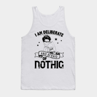 i am deliberate and afraid of nothing Tank Top