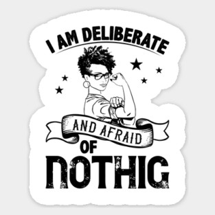 i am deliberate and afraid of nothing Sticker