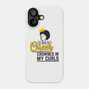 I am a queen crowned in my curls Phone Case