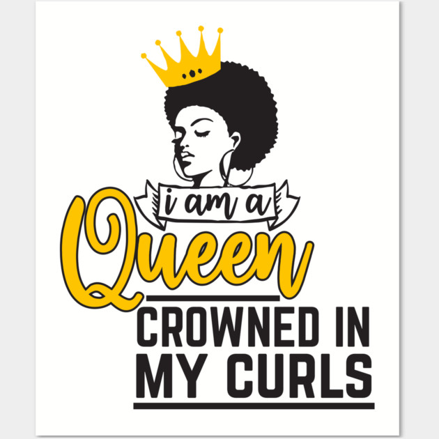 I am a queen crowned in my curls Wall Art by UrbanLifeApparel