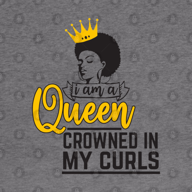 I am a queen crowned in my curls by UrbanLifeApparel