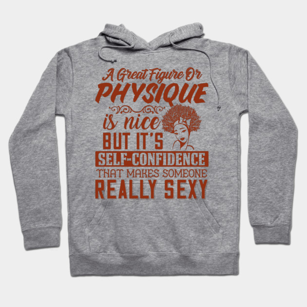 A great figure or physique is nice, But self confidents makes someone really sexy Hoodie by UrbanLifeApparel