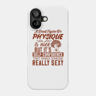 A great figure or physique is nice, But self confidents makes someone really sexy Phone Case