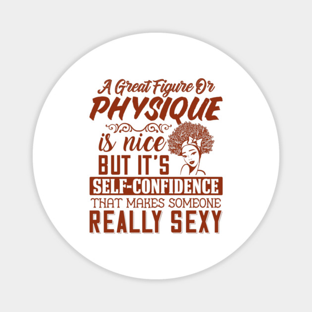 A great figure or physique is nice, But self confidents makes someone really sexy Magnet by UrbanLifeApparel