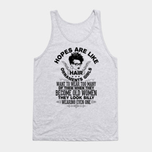 hopes are like hair ornaments girls want to wear too many Tank Top