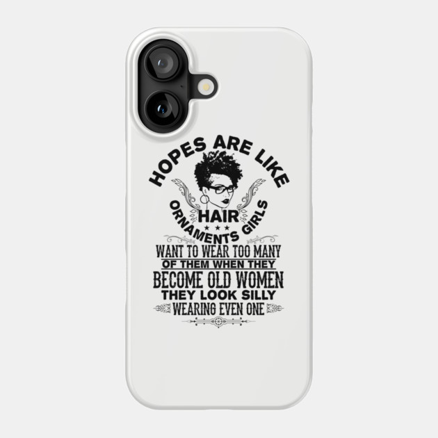 hopes are like hair ornaments girls want to wear too many Phone Case by UrbanLifeApparel