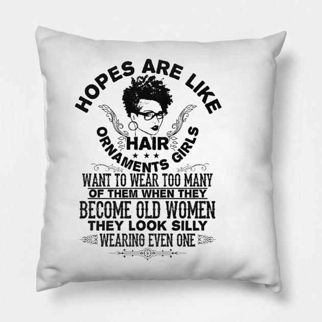 hopes are like hair ornaments girls want to wear too many Pillow by UrbanLifeApparel