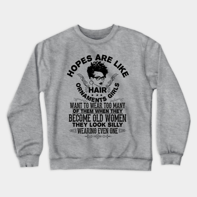 hopes are like hair ornaments girls want to wear too many Crewneck Sweatshirt by UrbanLifeApparel