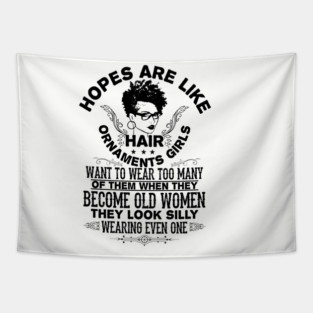 hopes are like hair ornaments girls want to wear too many Tapestry