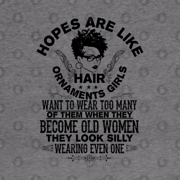 hopes are like hair ornaments girls want to wear too many by UrbanLifeApparel