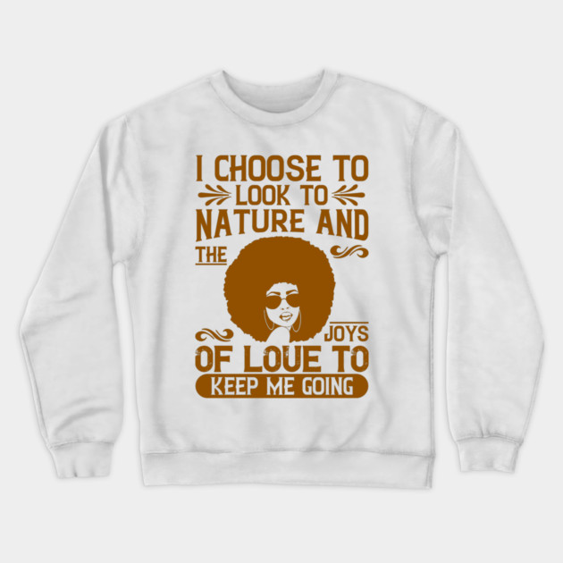 I choose to look to nature and the joys of love to keep me going Crewneck Sweatshirt by UrbanLifeApparel