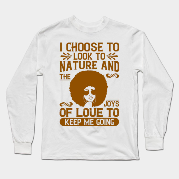 I choose to look to nature and the joys of love to keep me going Long Sleeve T-Shirt by UrbanLifeApparel