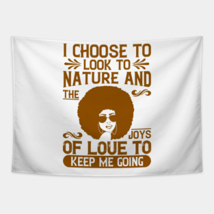 I choose to look to nature and the joys of love to keep me going Tapestry