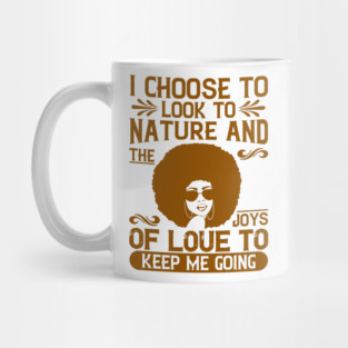 I choose to look to nature and the joys of love to keep me going Mug