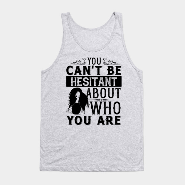 You can't be hesitant about who you are Tank Top by UrbanLifeApparel
