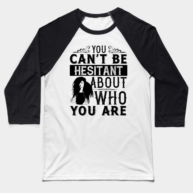 You can't be hesitant about who you are Baseball T-Shirt by UrbanLifeApparel