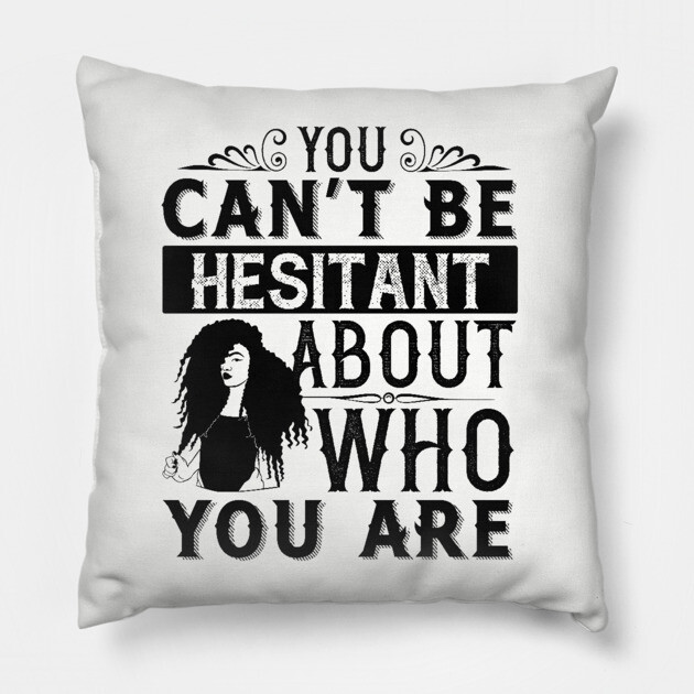 You can't be hesitant about who you are Pillow by UrbanLifeApparel
