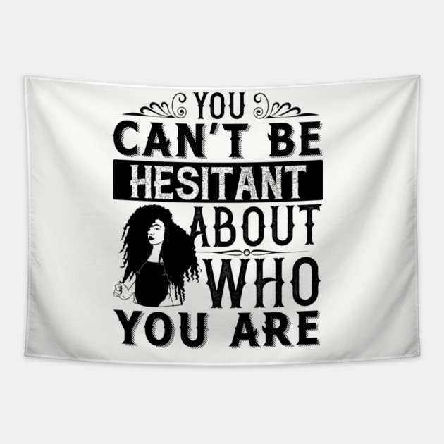 You can't be hesitant about who you are Tapestry by UrbanLifeApparel