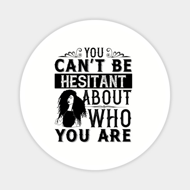 You can't be hesitant about who you are Magnet by UrbanLifeApparel