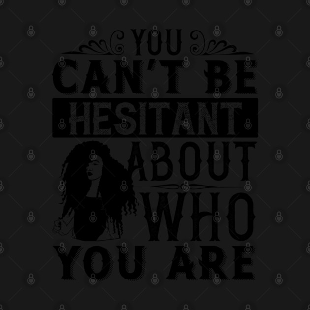 You can't be hesitant about who you are by UrbanLifeApparel