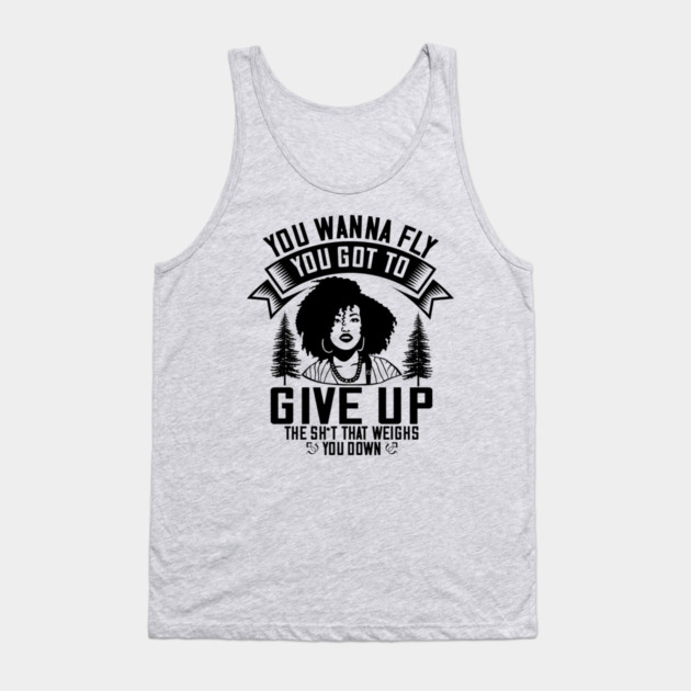 You wanna fly, you got to give up the sh't that weighs you down Tank Top by UrbanLifeApparel