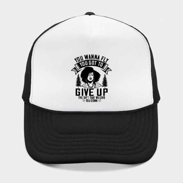 You wanna fly, you got to give up the sh't that weighs you down by UrbanLifeApparel